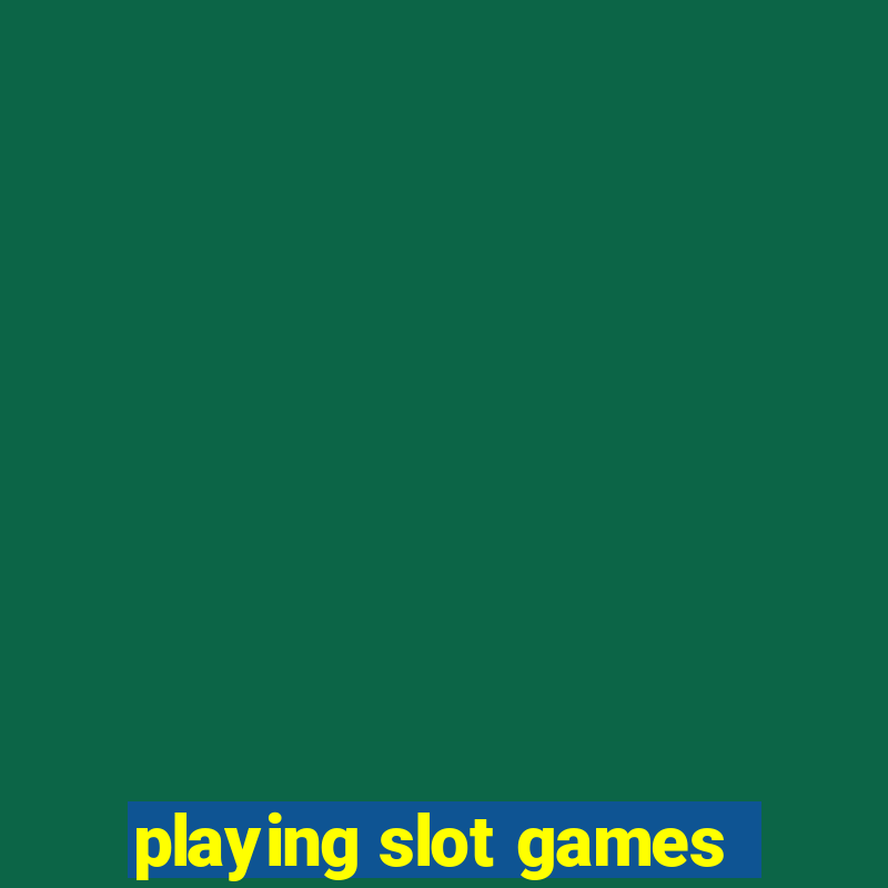 playing slot games