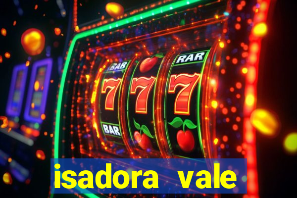 isadora vale reclame aqui