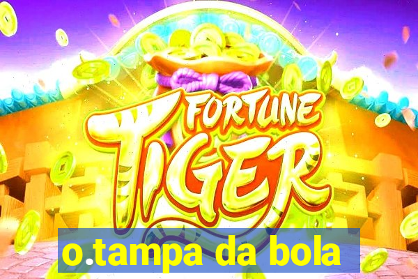 o.tampa da bola