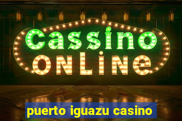 puerto iguazu casino