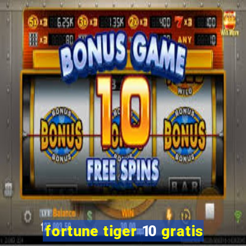 fortune tiger 10 gratis