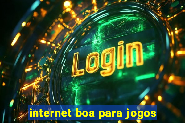 internet boa para jogos