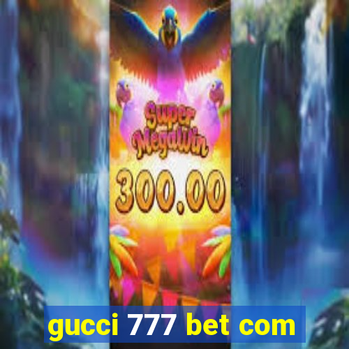 gucci 777 bet com