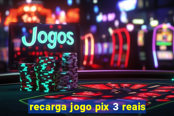 recarga jogo pix 3 reais