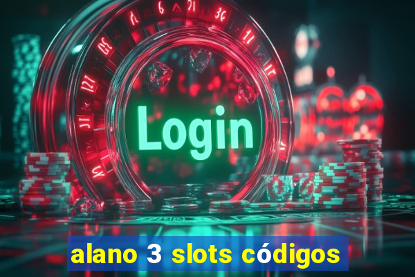 alano 3 slots códigos