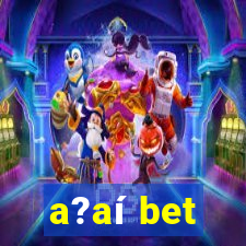 a?aí bet