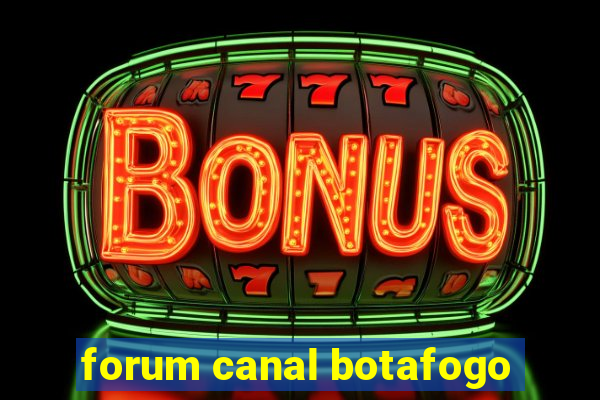 forum canal botafogo