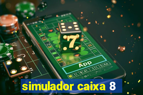 simulador caixa 8