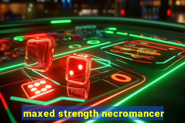 maxed strength necromancer