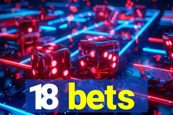 18 bets