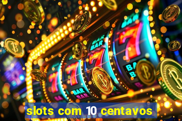 slots com 10 centavos