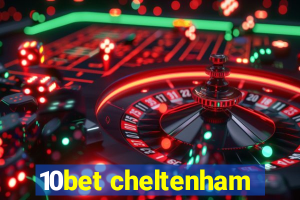 10bet cheltenham