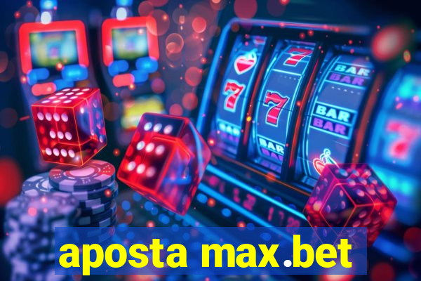 aposta max.bet