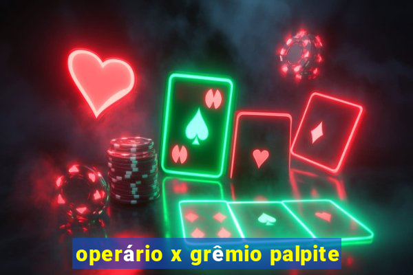 operário x grêmio palpite