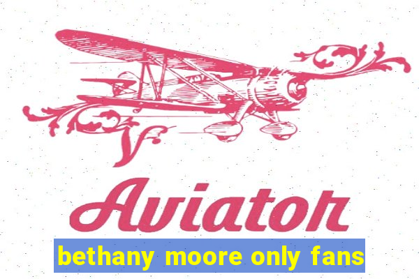 bethany moore only fans