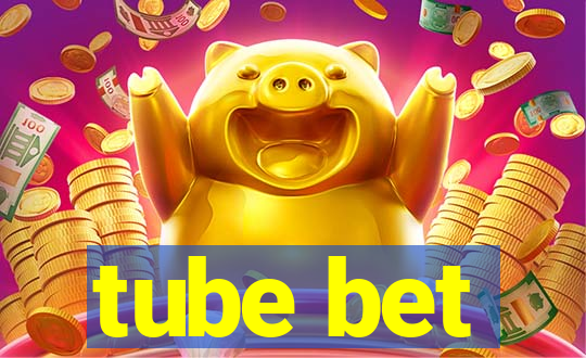 tube bet