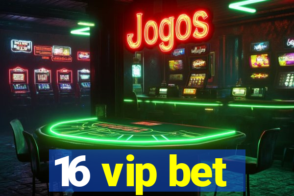 16 vip bet