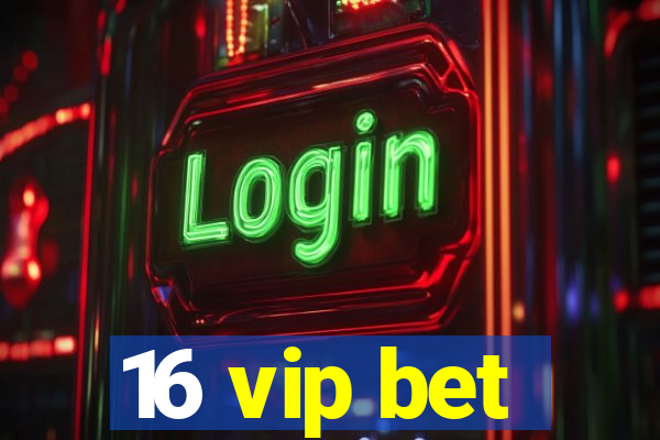 16 vip bet