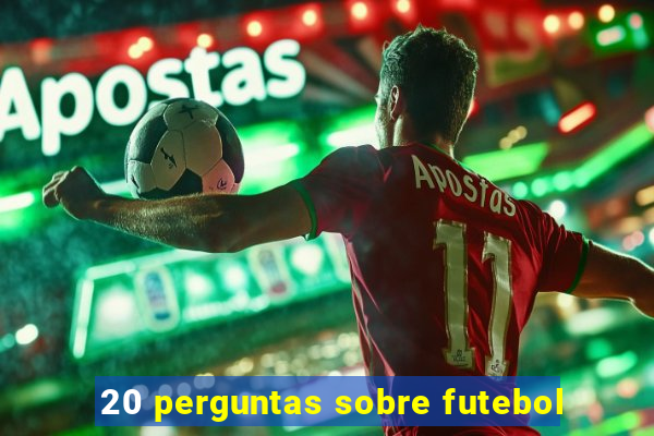 20 perguntas sobre futebol