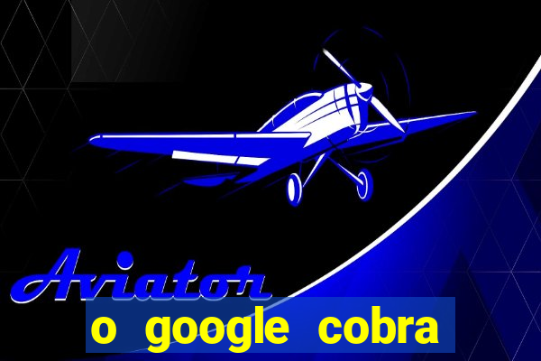 o google cobra taxa de saque de jogos