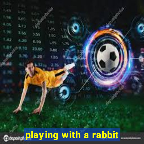 playing with a rabbit