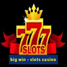 big win - slots casino