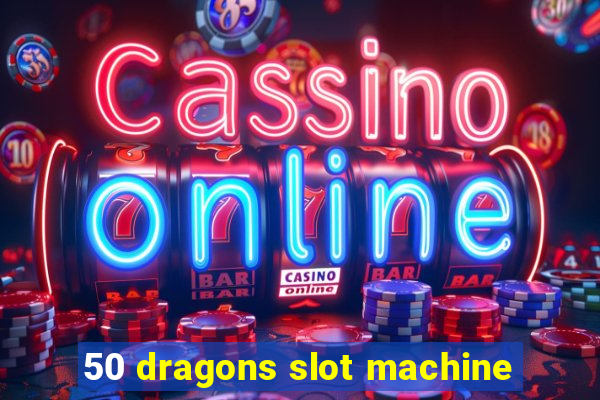 50 dragons slot machine