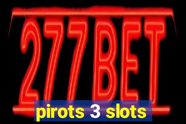 pirots 3 slots