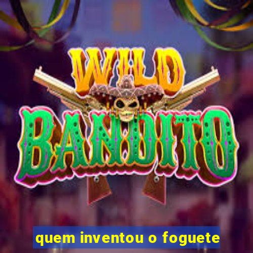 quem inventou o foguete