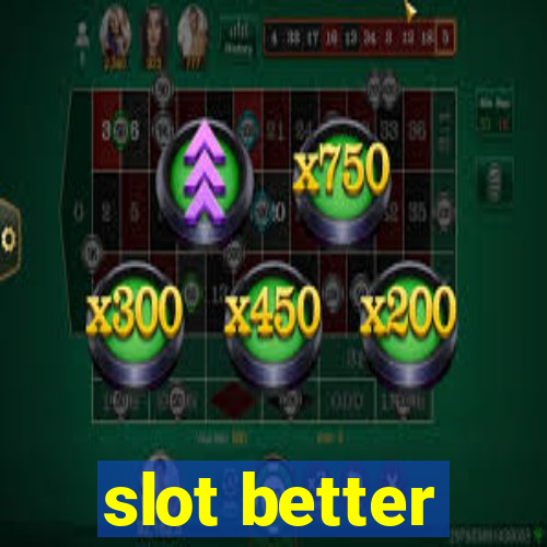 slot better