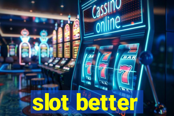 slot better