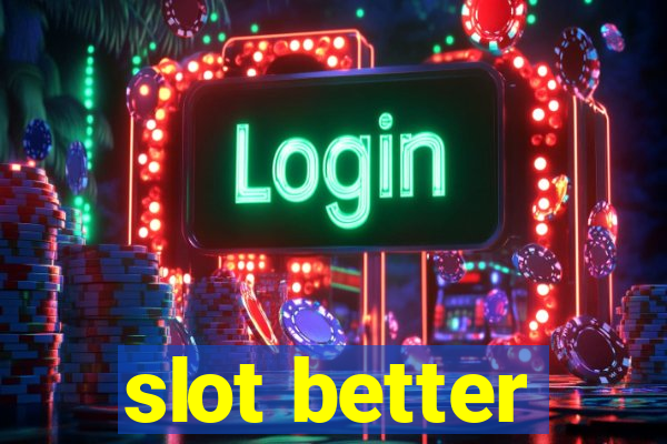 slot better