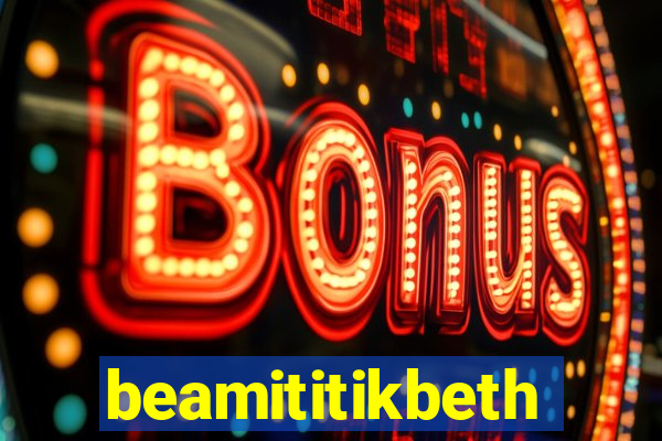 beamititikbeth