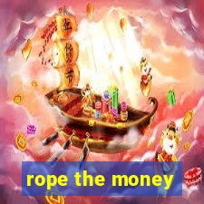 rope the money