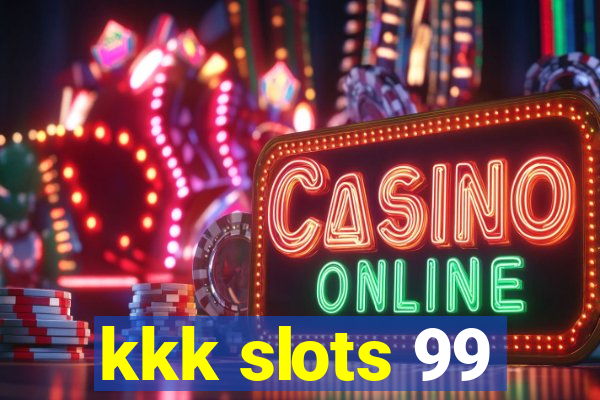 kkk slots 99