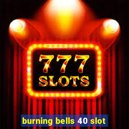 burning bells 40 slot