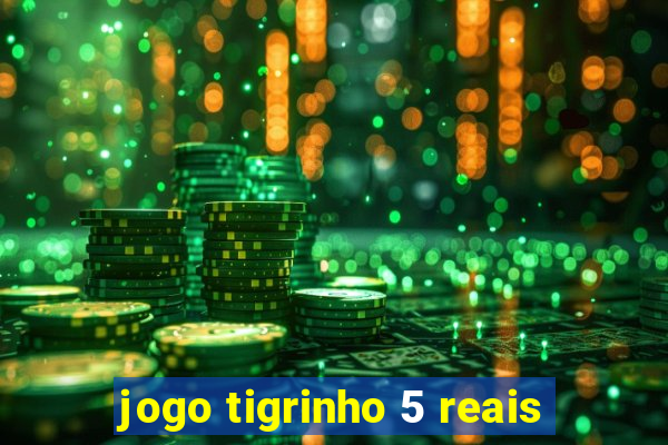 jogo tigrinho 5 reais