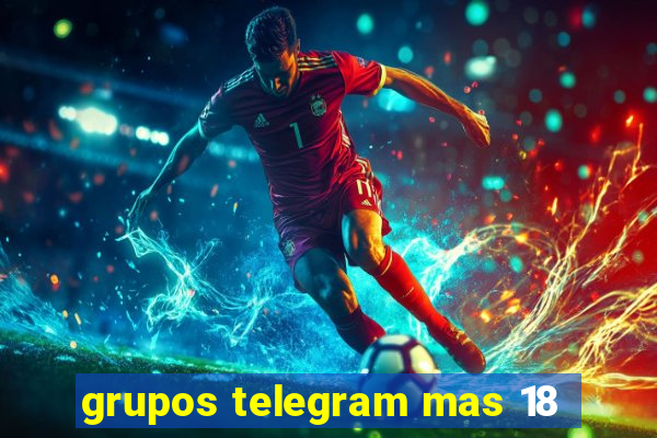 grupos telegram mas 18