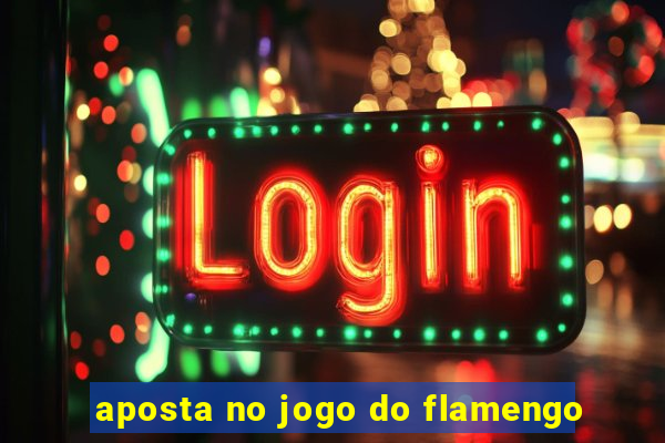 aposta no jogo do flamengo