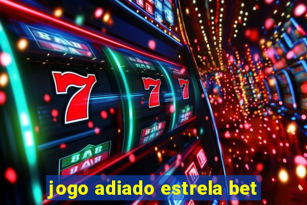 jogo adiado estrela bet