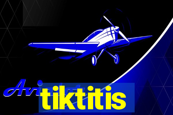 tiktitis