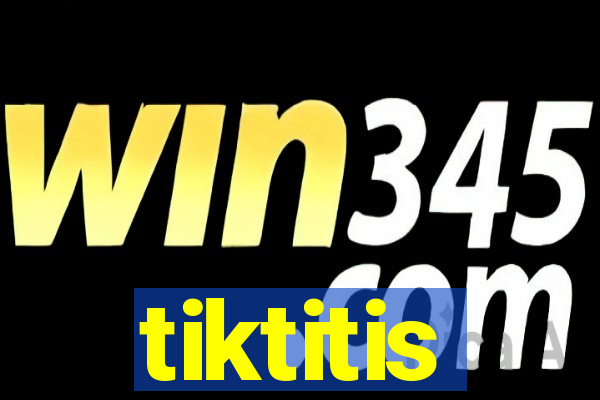 tiktitis