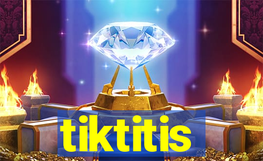 tiktitis