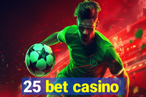 25 bet casino