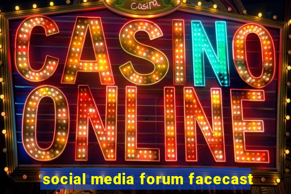 social media forum facecast