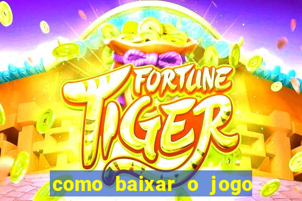 como baixar o jogo do tig