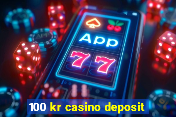 100 kr casino deposit