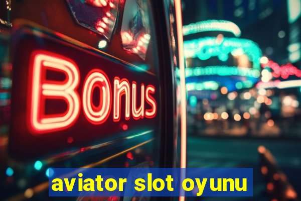 aviator slot oyunu