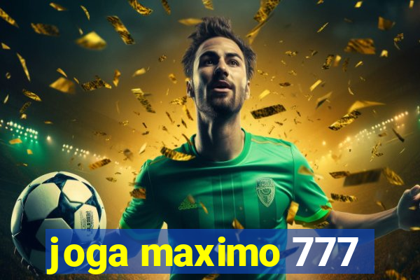 joga maximo 777