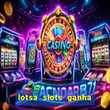 lotsa slots ganha dinheiro de verdade